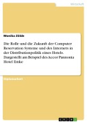 Cover-Bild zum Titel 'Die Rolle und die Zukunft der Computer Reservation Systeme und des Internets in der Distributionpolitik eines Hotels. Dargestellt am Beispiel des Accor Pannonia Hotel Emke' von 'Monika Zölde'