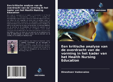 Een kritische analyse van de overdracht van de vorming in het kader van het Health Nursing Education - Dineshsen Vadeevaloo