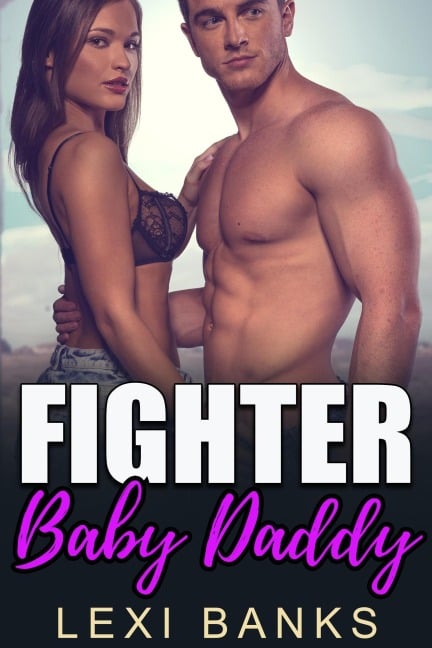 Fighter Baby Daddy (Baby Daddy Romance Series, #6) - Lexi Banks
