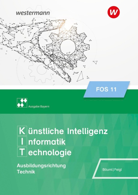 Künstliche Intelligenz, Informatik, Technologie. Schulbuch 11. Ausgabe FOS/BOS Bayern - Christian Feigl, Wolfgang Bäuml
