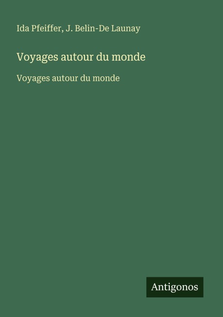 Voyages autour du monde - Ida Pfeiffer, J. Belin-De Launay
