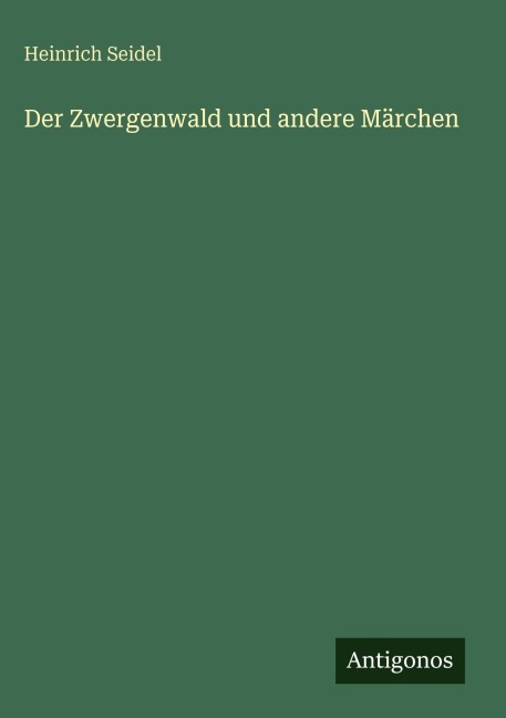 Der Zwergenwald und andere Märchen - Heinrich Seidel