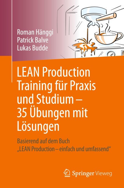 LEAN Production Training für Praxis und Studium - 35 Übungen mit Lösungen - Roman Hänggi, Lukas Budde, Patrick Balve