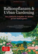 Cover-Bild zum Titel 'Balkonpflanzen & Urban Gardening: Der praktische Ratgeber für deinen grünen Balkongarten' von 'Artemis Saage - Deutschland'