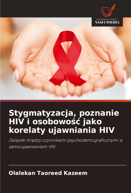 Stygmatyzacja, poznanie HIV i osobowo¿¿ jako korelaty ujawniania HIV - Olalekan Taoreed Kazeem