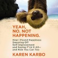 Yeah, No. Not Happening.: How I Found Happiness Swearing Off Self-Improvement and Saying F*ck It All--And How You Can Too - 