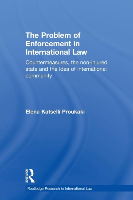 The Problem of Enforcement in International Law - Elena Katselli Proukaki