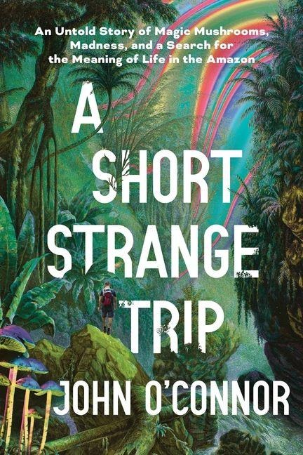A Short, Strange Trip - John O'Connor