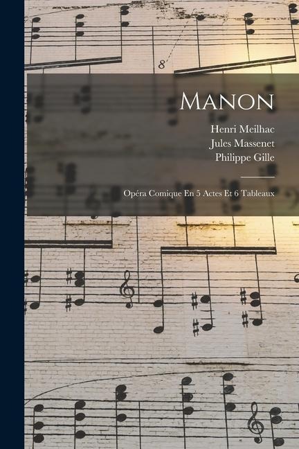Manon: Opéra Comique En 5 Actes Et 6 Tableaux - Henri Meilhac, Philippe Gille, Jules Massenet