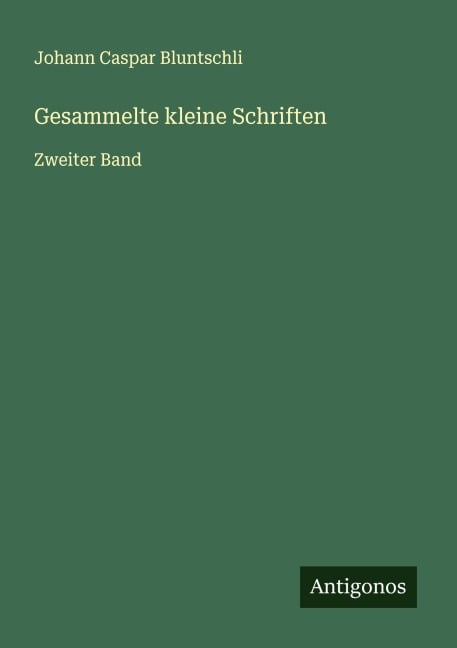 Gesammelte kleine Schriften - Johann Caspar Bluntschli