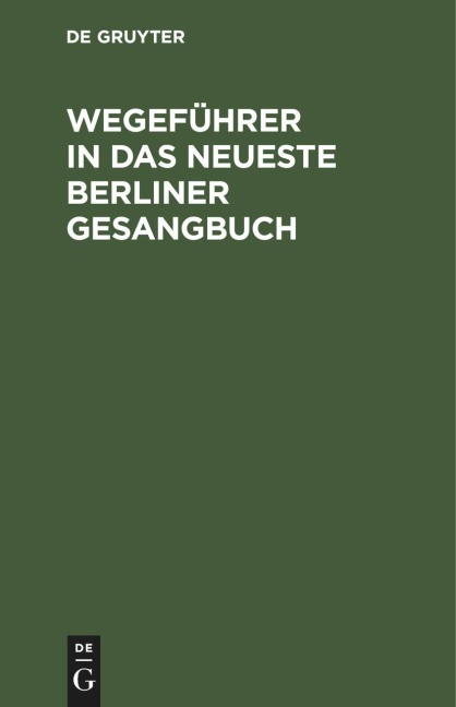 Wegeführer in das neueste Berliner Gesangbuch - 
