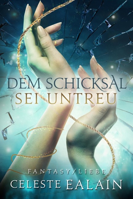 Dem Schicksal sei untreu - Celeste Ealain