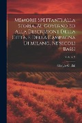 Memorie Spettanti Alla Storia, Al Governo Ed Alla Descrizione Della Città, E Della Campagna Di Milano, Ne'secoli Bassi; Volume 3 - Giorgio Giulini