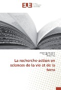 Cover-Bild zum Titel 'La recherche-action en sciences de la vie et de la terre' von 'Wissal Iraqi Houssaini, Taoufik Hassouni, Wafae Khay'