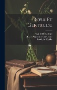 Cover-Bild zum Titel 'Rosa Et Gertrude' von 'Charles Augustin Sainte-Beuve, Rodolphe Töpffer, Auguste De La Rive'