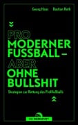 Cover-Bild zum Titel 'Pro moderner Fußball - aber ohne Bullshit' von 'Bastian Roth, Georg Haas'