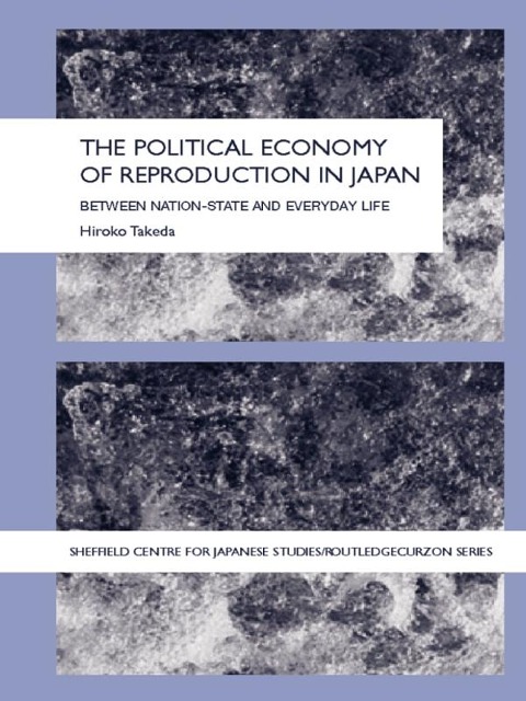 The Political Economy of Reproduction in Japan - Takeda Hiroko