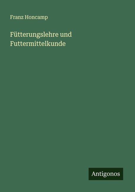 Fütterungslehre und Futtermittelkunde - Franz Honcamp