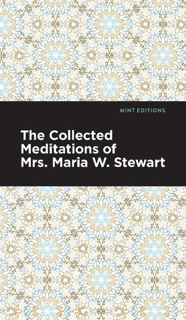 The Collected Meditations of Mrs. Maria W. Stewart - Maria W Stewart