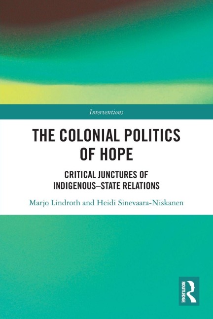 The Colonial Politics of Hope - Marjo Lindroth, Heidi Sinevaara-Niskanen