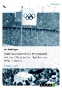 Cover-Bild zum Titel 'Nationalsozialistische Propaganda bei den Olympischen Spielen von 1936 in Berlin' von 'Jan Erchinger'