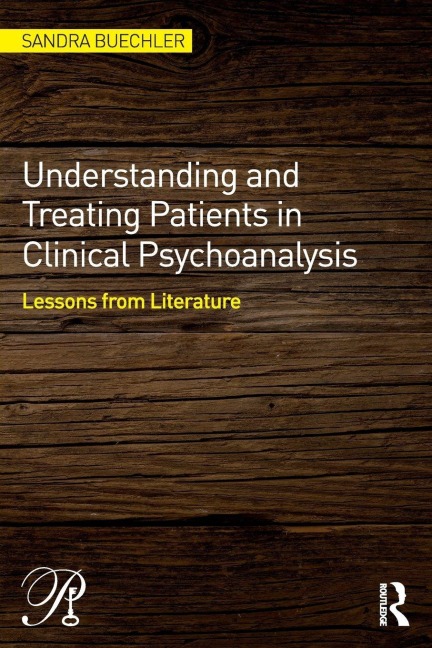 Understanding and Treating Patients in Clinical Psychoanalysis - Sandra Buechler