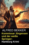 Cover-Bild zum Titel 'Kommissar Jörgensen und der weiße Springer: Hamburg Krimi' von 'Alfred Bekker'
