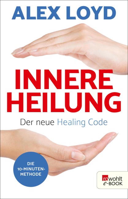 Innere Heilung: Der neue Healing Code - Alex Loyd