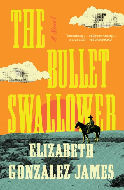 The Bullet Swallower - Elizabeth Gonzalez James