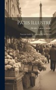Cover-Bild zum Titel 'Paris Illustré: Nouveau Guide De L'étranger Et Du Parisien' von 'Adolphe Laurent Joanne'