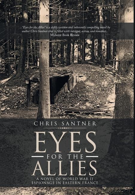Eyes for the Allies: A Novel of World War II Espionage in Eastern France - Chris Santner