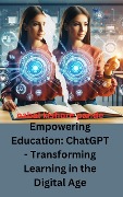 Empowering Education: ChatGPT - Transforming Learning in the Digital Age - Nabal Kishore Pande