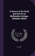 Cover-Bild zum Titel 'A Survey of the Field and Service of McKendree College, Lebanon, Illinoi' von 'Hw Hurt'