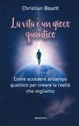 La vita è un gioco quantico - Christian Bourit