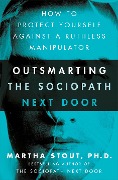 Cover-Bild zum Titel 'Outsmarting the Sociopath Next Door' von 'Martha Stout'