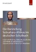 Die Darstellung Subsahara-Afrikas im deutschen Schulbuch - Kessete Awet