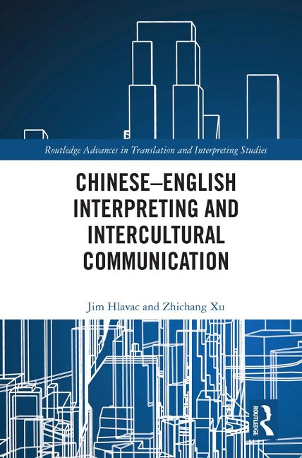 Chinese-English Interpreting and Intercultural Communication - Jim Hlavac, Zhichang Xu