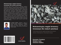 Cover-Bild zum Titel 'Niskoemisyjny w¿giel drzewny: Innowacje dla ma¿ych plantacji' von 'Ewunetu Tazebew, Shinjiro Sato, Solomon Addisu'