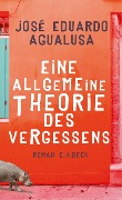 Cover-Bild zum Titel 'Eine allgemeine Theorie des Vergessens' von 'José Eduardo Agualusa'