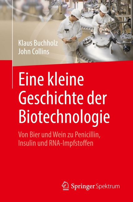 Eine kleine Geschichte der Biotechnologie - Klaus Buchholz, John Collins