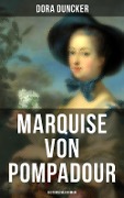 Marquise von Pompadour (Historischer Roman) - Dora Duncker