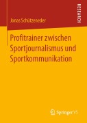 Cover-Bild zum Titel 'Profitrainer zwischen Sportjournalismus und Sportkommunikation' von 'Jonas Schützeneder'