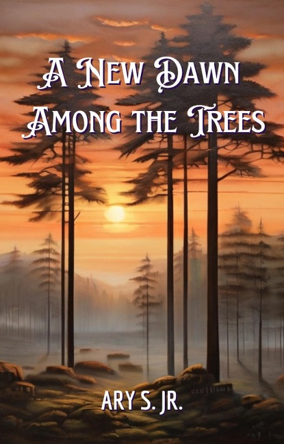 A New Dawn Among the Trees - Ary S.
