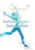 Cover-Bild zum Titel 'Kraftvoll Fragen - Befreit Leben' von 'Beate Nimsky'