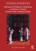 Cover-Bild zum Titel 'Chinese Art Objects, Collecting, and Interior Design in Twentieth-Century Britain' von 'Helen Glaister'