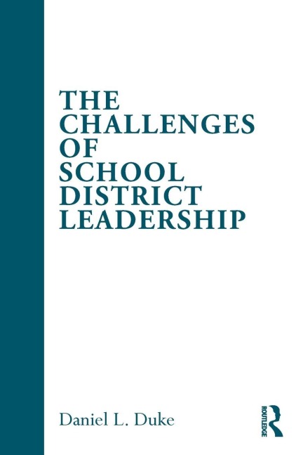 The Challenges of School District Leadership - Daniel L. Duke