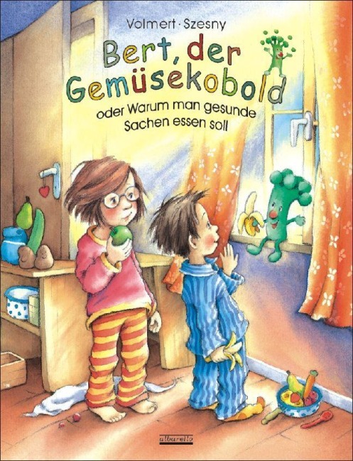 Bert, der Gemüsekobold oder Warum man gesunde Sachen essen soll - Susanne Szesny, Julia Volmert