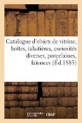 Catalogue d'Objets de Vitrine, Boîtes, Tabatières, Curiosités Diverses, Porcelaines, Faïences - Charles Mannheim