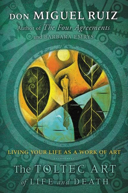 The Toltec Art of Life and Death - Don Miguel Ruiz, Barbara Emrys