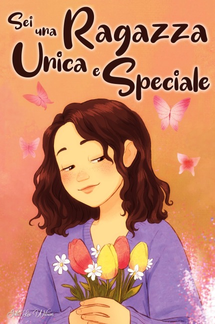 Sei una Ragazza Unica e Speciale - Julia Lee Wilson